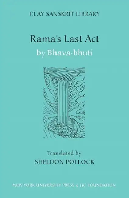 Rama's Last ACT by Sheldon I. Pollock, Bhava-Bhuti Bhava-Bhuti