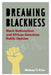 Dreaming Blackness: Black Nationalism and African American Public Opinion by Melanye T. Price