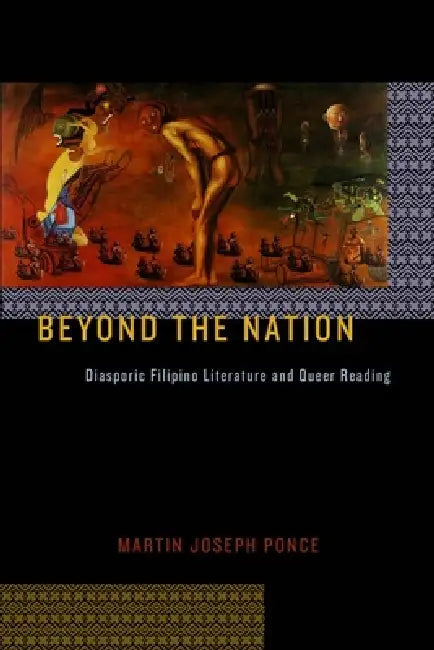 Beyond the Nation: Diasporic Filipino Literature and Queer Reading by Martin Joseph Ponce