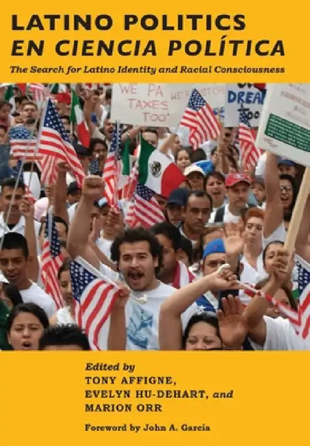 Latino Politics En Ciencia Política: The Search for Latino Identity and Racial Consciousness by Tony Affigne, Evelyn Hu-DeHart, Marion Orr