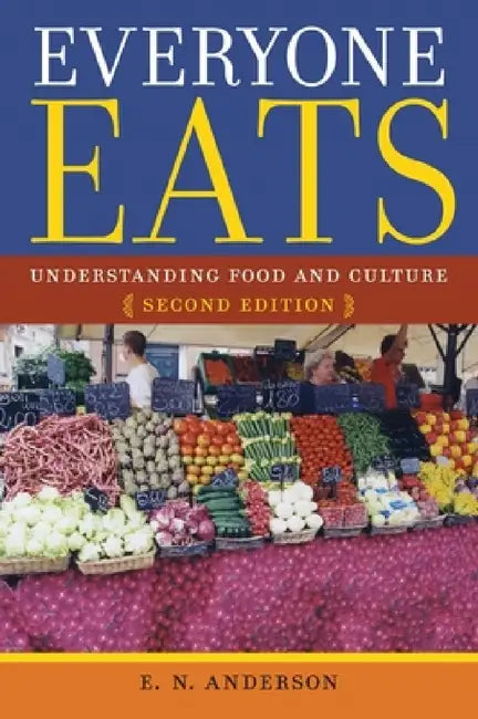 Everyone Eats: Understanding Food and Culture by E. N. Anderson