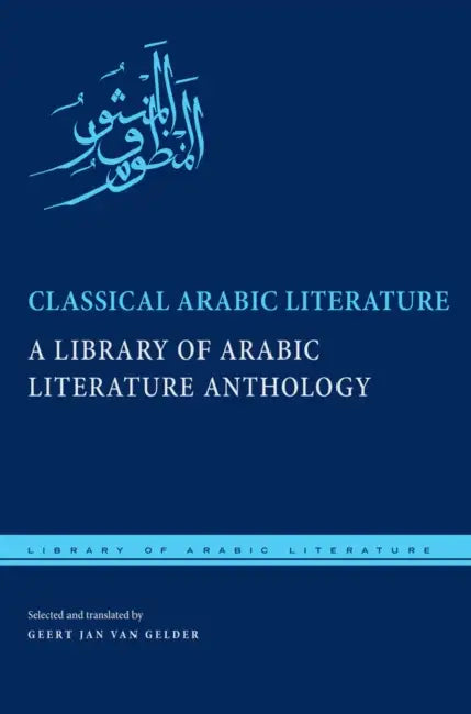 Classical Arabic Literature: A Library of Arabic Literature Anthology by Geert Jan Van Gelder