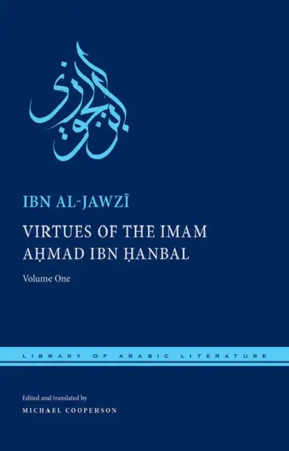 Virtues of the Imam Ahmad Ibn Ḥanbal: Volume One by Ibn Al-Jawzī, Michael Cooperson, Michael Cooperson