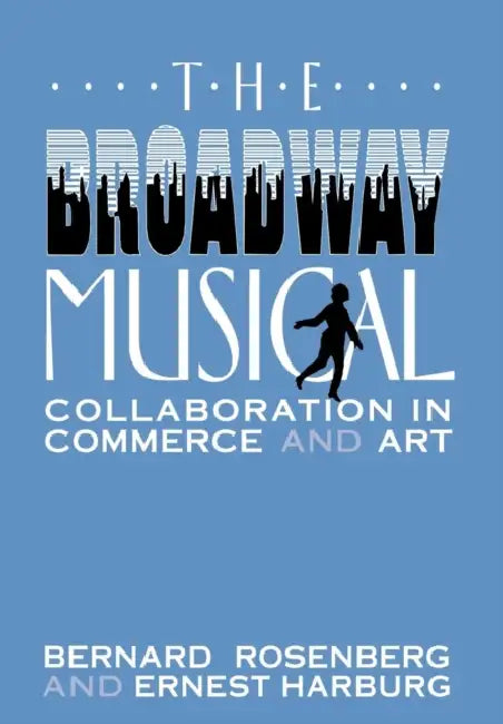 The Broadway Musical by Bernard Rosenberg, Ernest Harburg