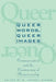 Queer Words, Queer Images: Communication and the Construction of Homosexuality by Ronald Jeffrey Ringer