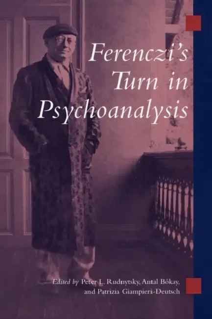 Ferenczi's Turn in Psychoanalysis by Peter L. Rudnytsky, Antal Bokay, Patrizia Giampieri-Deutsch