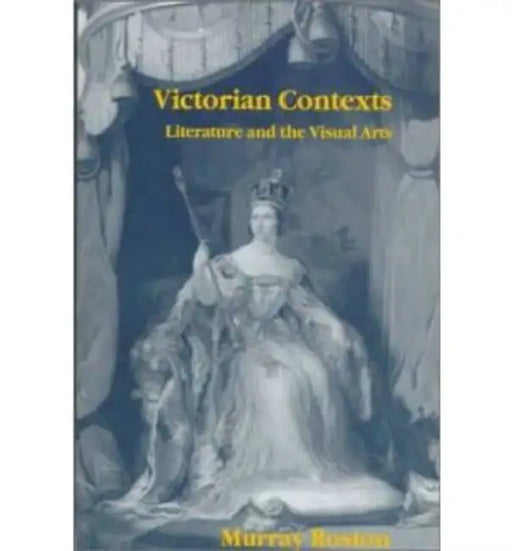 Victorian Contexts: Literature and the Visual Arts by Murray Roston