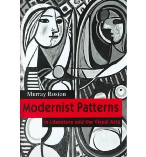 Modernist Patterns: In Literature and the Visual Arts by Murray Roston