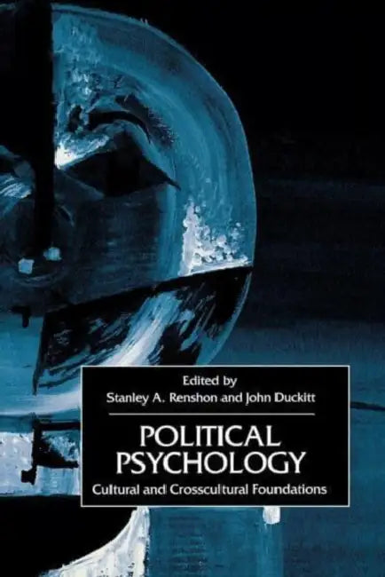 Political Psychology: Cultural and Cross-Cultural Foundations by Stanley A. Renshon, John Duckitt