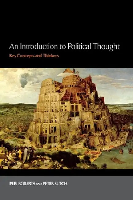 An Introduction to Political Thought: Key Concepts and Thinkers by Peri Roberts, Peter Sutch