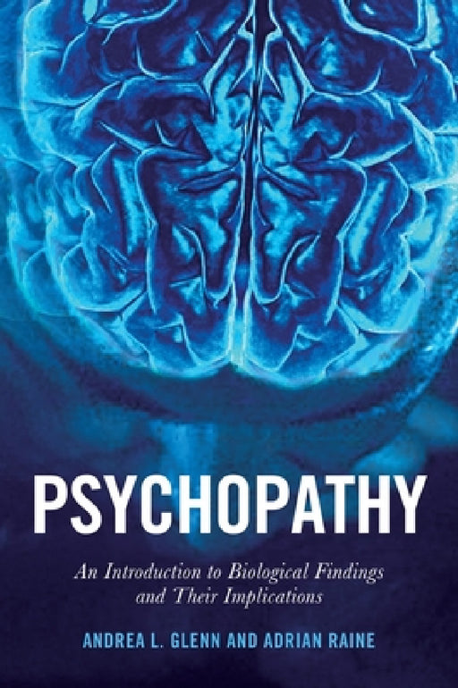 Psychopathy: An Introduction to Biological Findings and Their Implications by Adrian Raine, Andrea L. Glenn