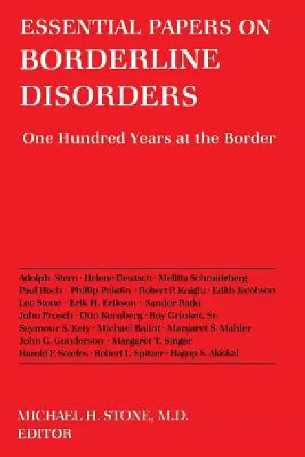 Essential Papers on Borderline Disorders: One Hundred Years at the Border by Michael H. Stone
