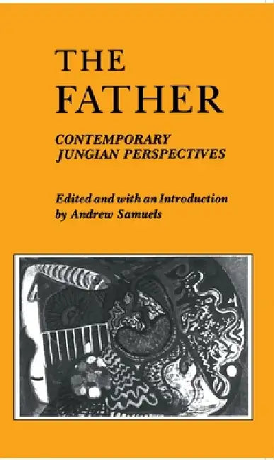 The Father: Contemporary Jungian Perspectives by Andrew D. Samuels