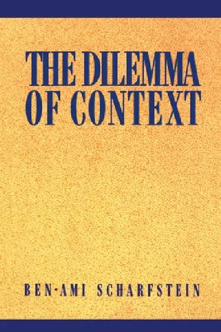 The Dilemma of Context by Ben-Ami Scharfstein