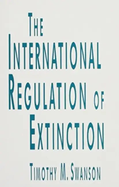 The International Regulation of Extinction by Timothy M. Swanson