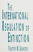 The International Regulation of Extinction by Timothy M. Swanson