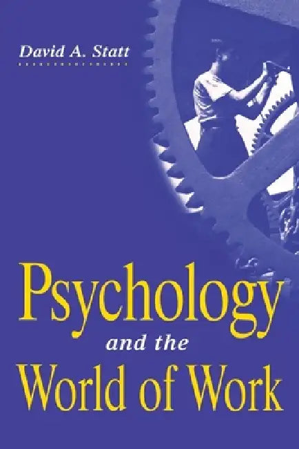 Psychology and the World of Work by David A. Statt
