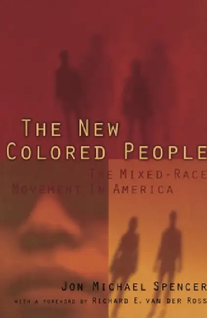 The New Colored People: The Mixed-Race Movement in America by Jon M. Spencer, Richard E. Vander Ross