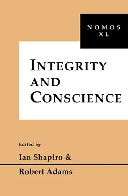 Integrity and Conscience: Nomos XL by Ian Shapiro, Robert Adams