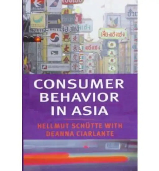 Consumer Behavior in Asia by Hellmut Schütte, Deanne Ciarlante
