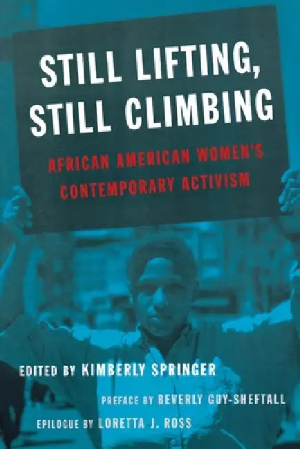 Still Lifting, Still Climbing: African American Women's Contemporary Activism by Kimberly Springer