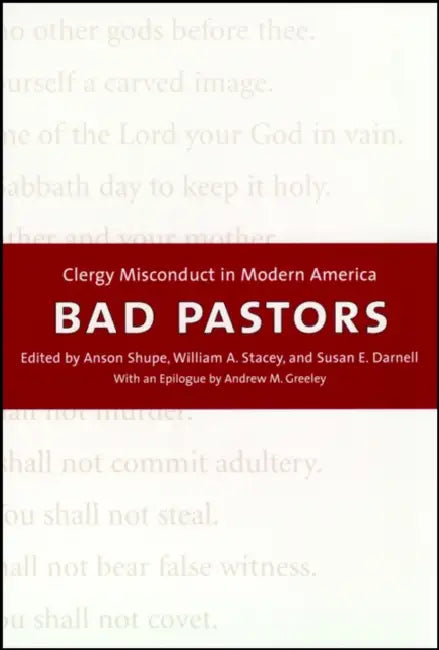 Bad Pastors: Clergy Misconduct in Modern America by Anson D. Shupe, William A. Stacey, Susan E. Darnell
