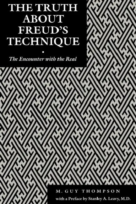 The Truth about Freud's Technique: The Encounter with the Real by Michael Guy Thompson