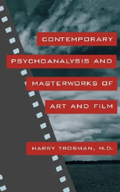 Contemporary Psychoanalysis and Masterworks of Art and Film by Harry Trosman M. D.