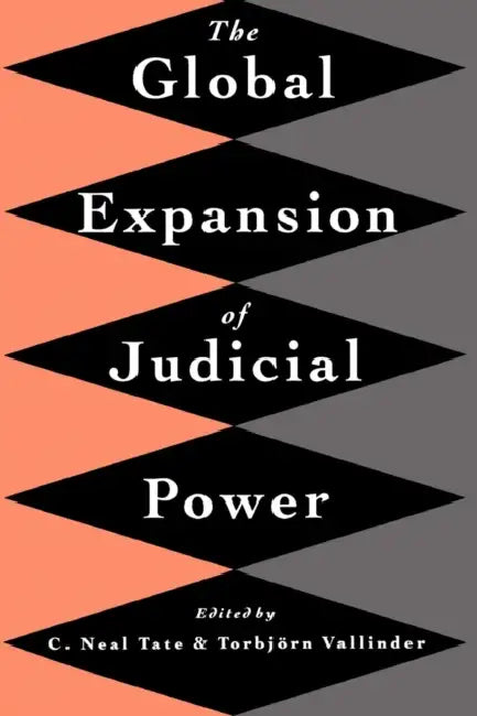 The Global Expansion of Judicial Power by C. Neal Tate, Torbjorn Vallinder