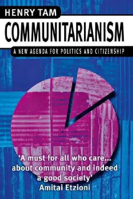 Communitarianism: A New Agenda for Politics and Citizenship by H. Tam