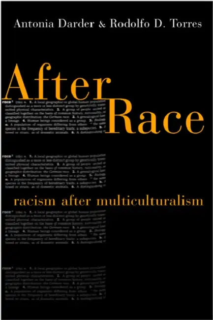 After Race: Racism After Multiculturalism by Antonia Darder, Rodolfo D. Torres