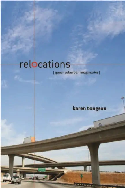 Relocations: Queer Suburban Imaginaries by Karen Tongson