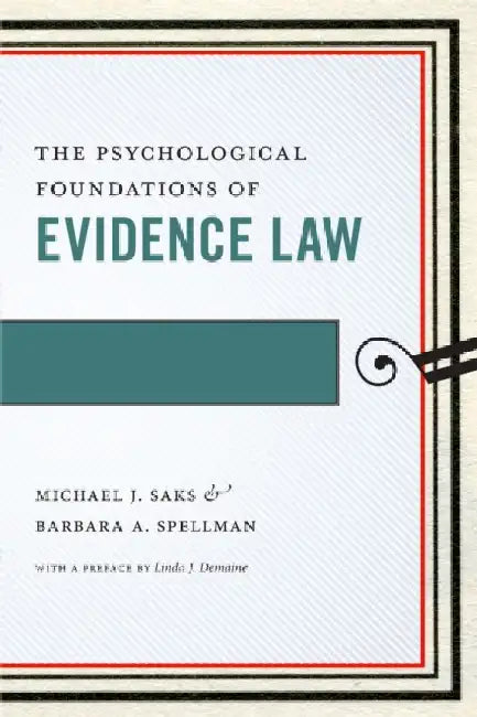 The Psychological Foundations of Evidence Law by Michael J. Saks