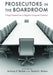 Prosecutors in the Boardroom: Using Criminal Law to Regulate Corporate Conduct by Anthony S. Barkow, Rachel E. Barkow