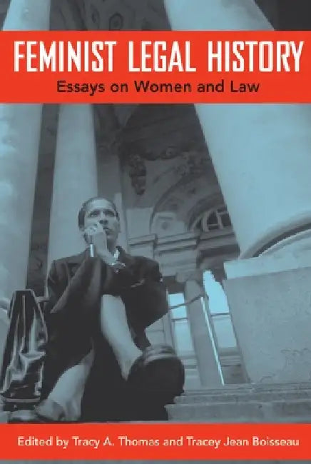 Feminist Legal History: Essays on Women and Law by Tracy A. Thomas, Tracey Jean Boisseau