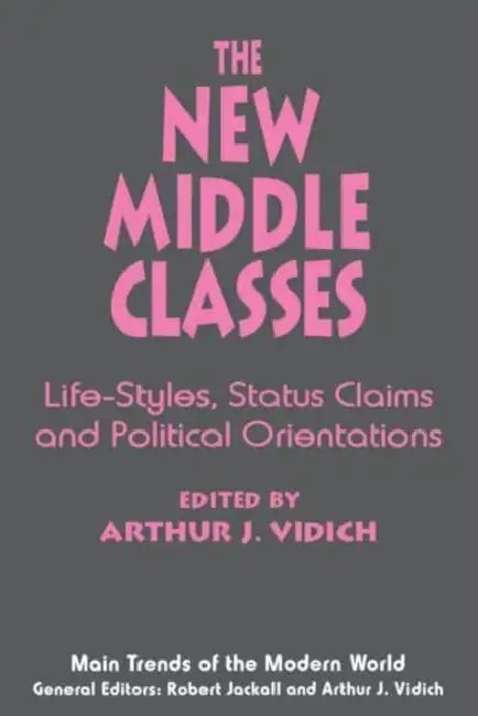 The New Middle Classes: Social, Psychological, and Political Issues by Arthur J. Vidich