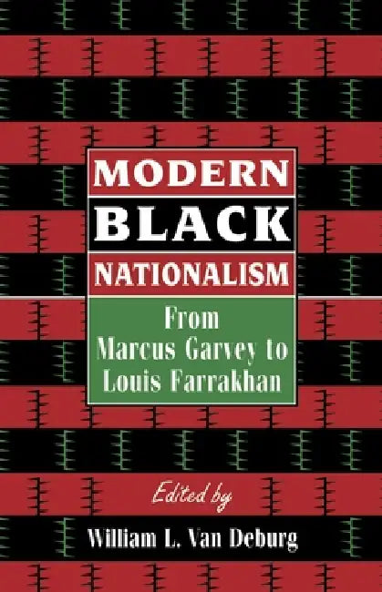 Modern Black Nationalism: From Marcus Garvey to Louis Farrakhan by William L. Van Deburg