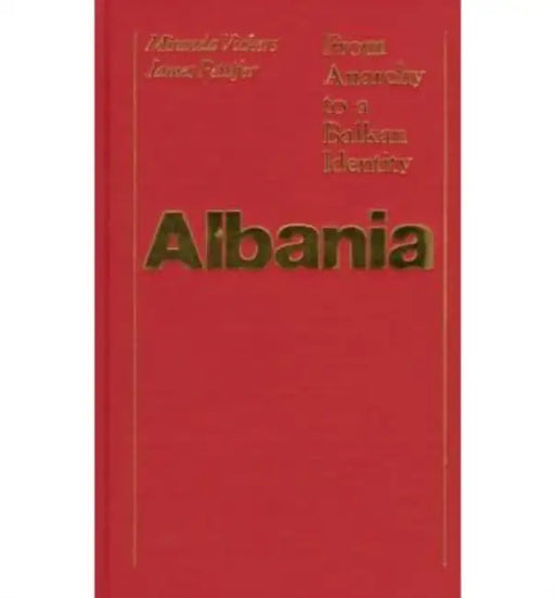 Albania: From Anarchy to Balkan Identity by Miranda Vickers, James Pettifer