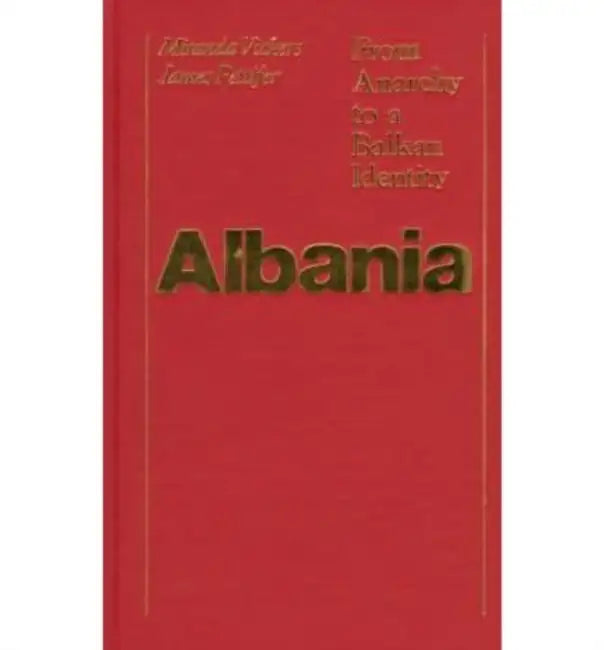 Albania: From Anarchy to Balkan Identity by Miranda Vickers, James Pettifer