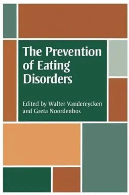 The Prevention of Eating Disorders: Ethical, Legal, and Personal Issues by W. Vandereycken, Greta Noordenbos