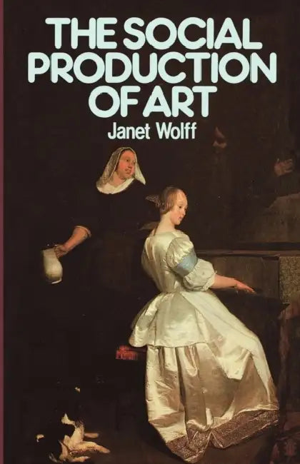 The Social Production of Art: Second Edition by Janet Wolff