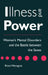 Illness and Power: Women's Mental Disorders and the Battle Between the Sexes by Brant Wenegrat