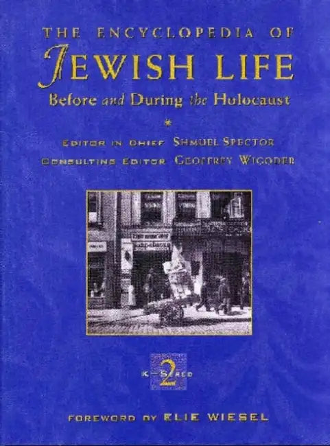 The Encyclopedia of Jewish Life Before and During the Holocaust: 3 Volume Set by Shmuel Spector, Geoffrey Wigoder, Elie Wiesel