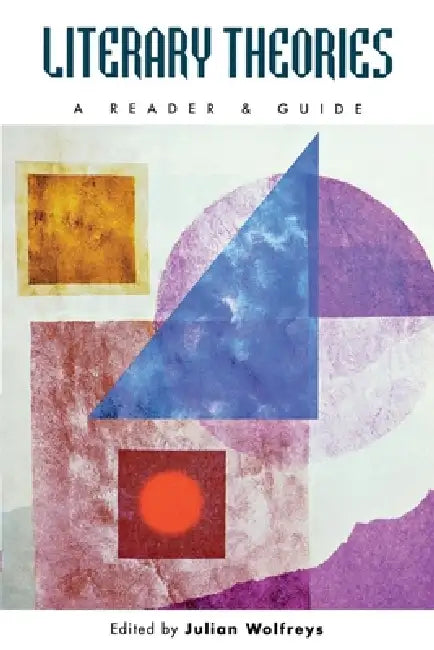 Literary Theories: A Reader and Guide by Julian Wolfreys