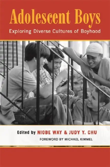 Adolescent Boys: Exploring Diverse Cultures of Boyhood by Niobe Way, Judy Y. Chu
