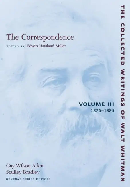 The Correspondence: Volume III: 1876-1885 by Walt Whitman, Edwin Haviland Miller