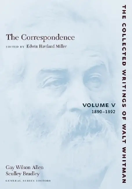 The Correspondence: Volume V: 1890-1892 by Walt Whitman, Edwin Haviland Miller