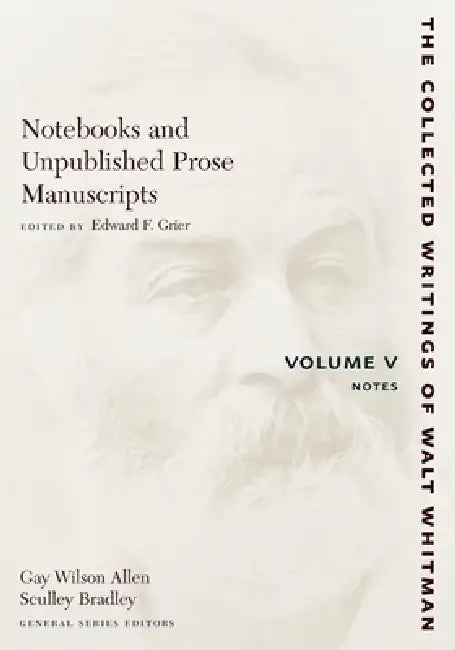 Notebooks and Unpublished Prose Manuscripts: Volume V: Notes by Walt Whitman, Edward F. Grier