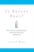 Is Breast Best?: Taking on the Breastfeeding Experts and the New High Stakes of Motherhood by Joan B. Wolf