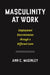 Masculinity at Work: Employment Discrimination Through a Different Lens by Ann C. McGinley